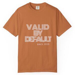 Valid By Default T-Shirt (my brand)